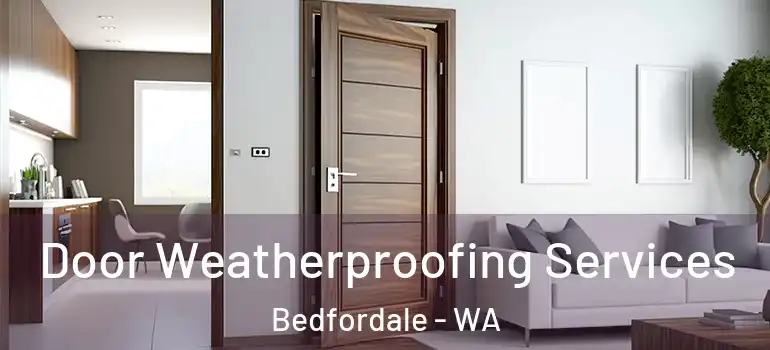  Door Weatherproofing Services Bedfordale - WA