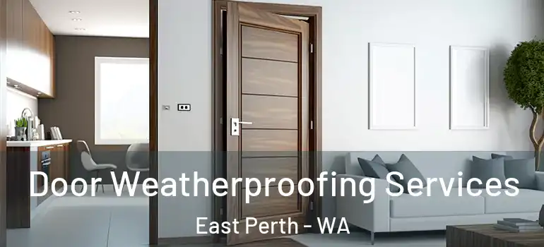 Door Weatherproofing Services East Perth - WA