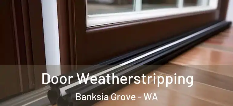 Door Weatherstripping Banksia Grove - WA