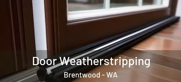  Door Weatherstripping Brentwood - WA
