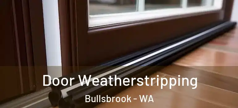 Door Weatherstripping Bullsbrook - WA
