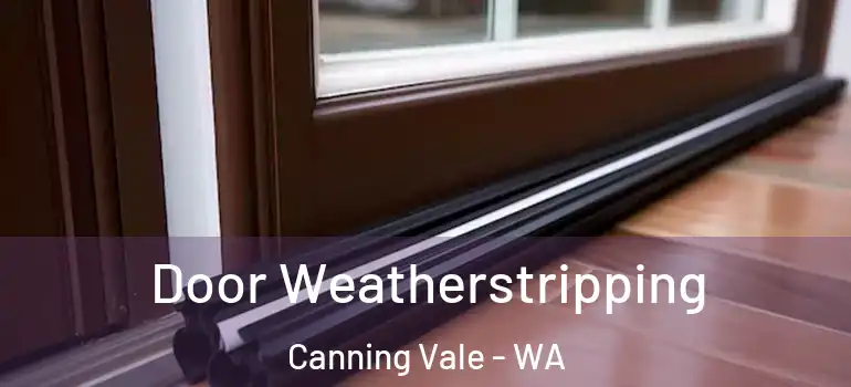  Door Weatherstripping Canning Vale - WA