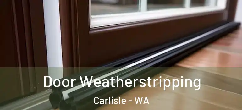  Door Weatherstripping Carlisle - WA