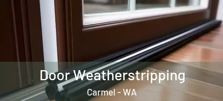 Door Weatherstripping Carmel - WA
