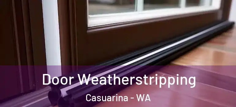 Door Weatherstripping Casuarina - WA