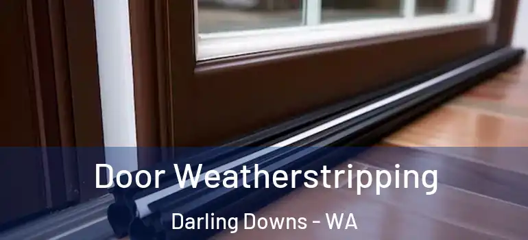 Door Weatherstripping Darling Downs - WA