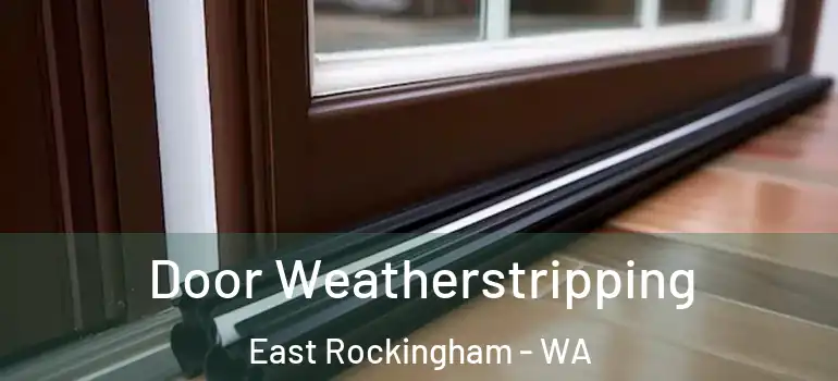 Door Weatherstripping East Rockingham - WA