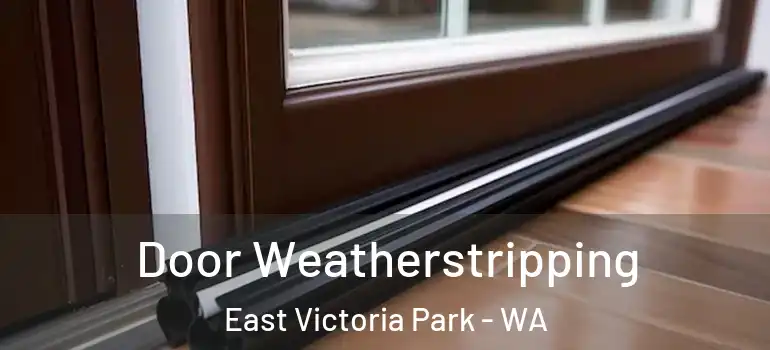  Door Weatherstripping East Victoria Park - WA