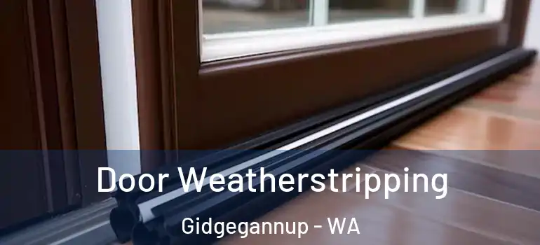  Door Weatherstripping Gidgegannup - WA