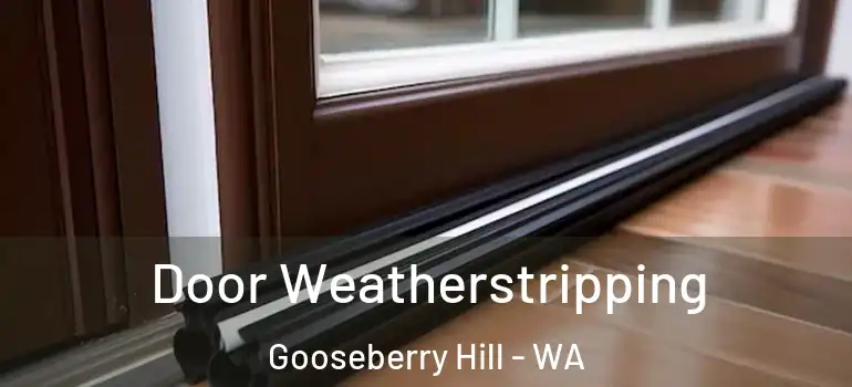  Door Weatherstripping Gooseberry Hill - WA