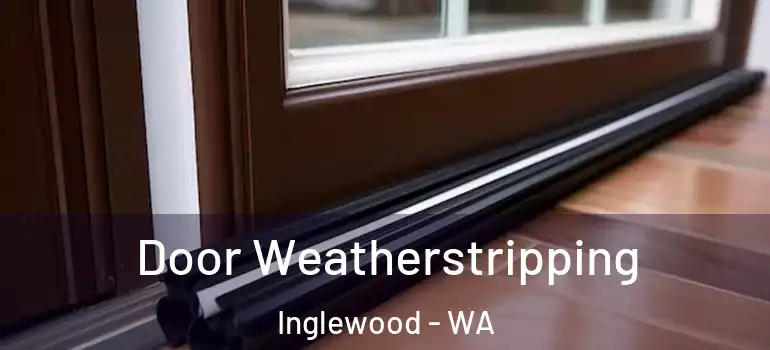  Door Weatherstripping Inglewood - WA
