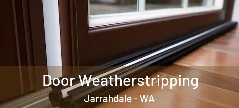 Door Weatherstripping Jarrahdale - WA