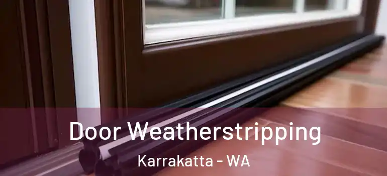Door Weatherstripping Karrakatta - WA