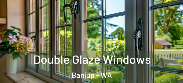 Double Glaze Windows Banjup - WA