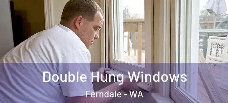  Double Hung Windows Ferndale - WA