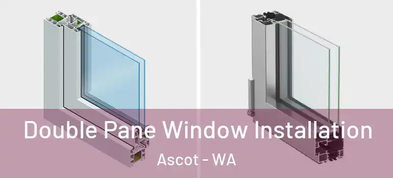 Double Pane Window Installation Ascot - WA