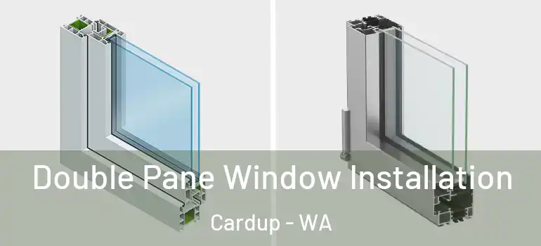 Double Pane Window Installation Cardup - WA
