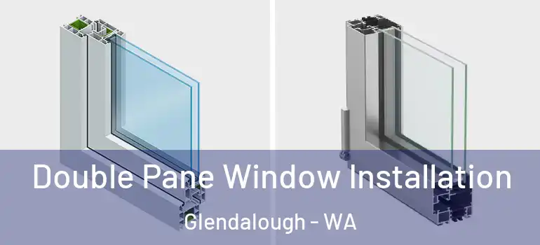 Double Pane Window Installation Glendalough - WA