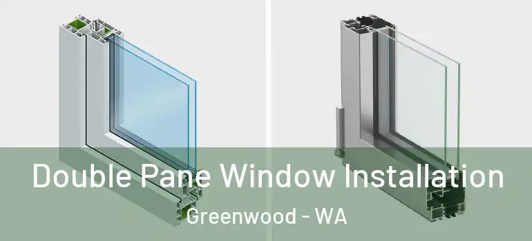 Double Pane Window Installation Greenwood - WA