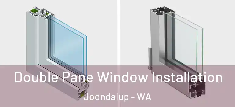 Double Pane Window Installation Joondalup - WA