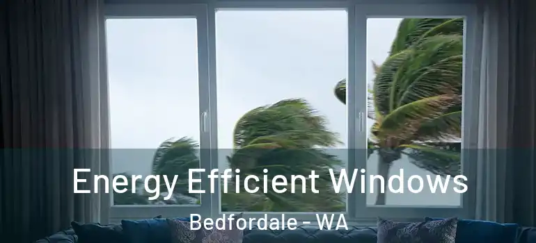  Energy Efficient Windows Bedfordale - WA
