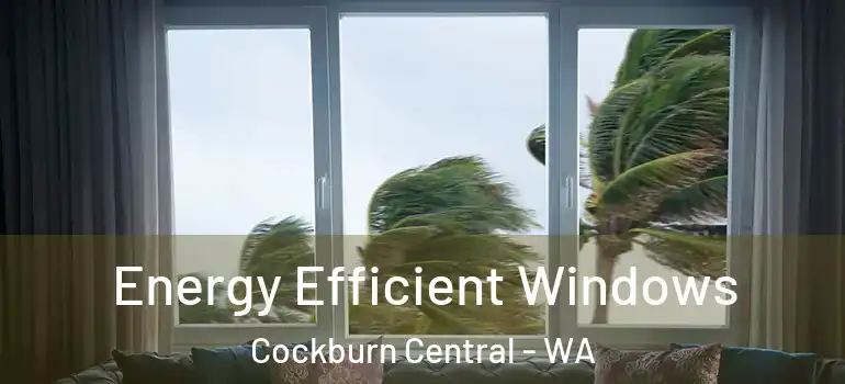 Energy Efficient Windows Cockburn Central - WA