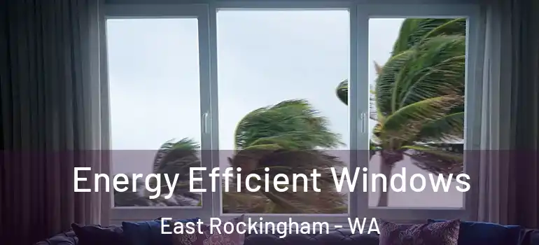 Energy Efficient Windows East Rockingham - WA