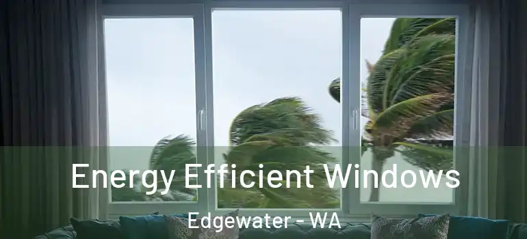 Energy Efficient Windows Edgewater - WA
