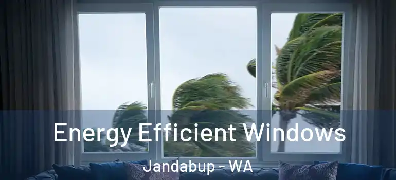 Energy Efficient Windows Jandabup - WA