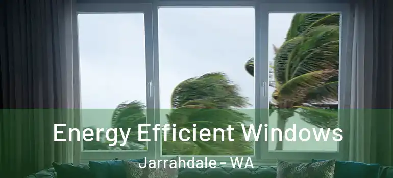 Energy Efficient Windows Jarrahdale - WA