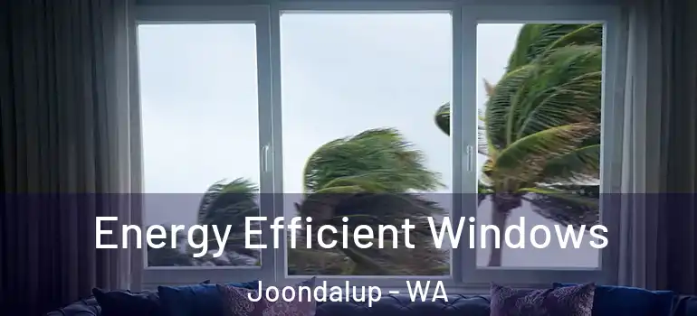 Energy Efficient Windows Joondalup - WA