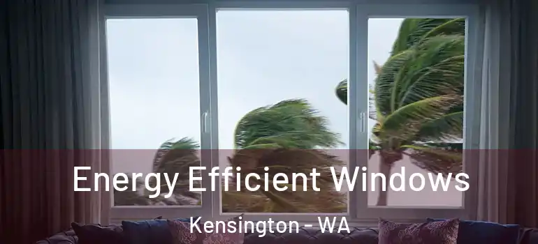 Energy Efficient Windows Kensington - WA