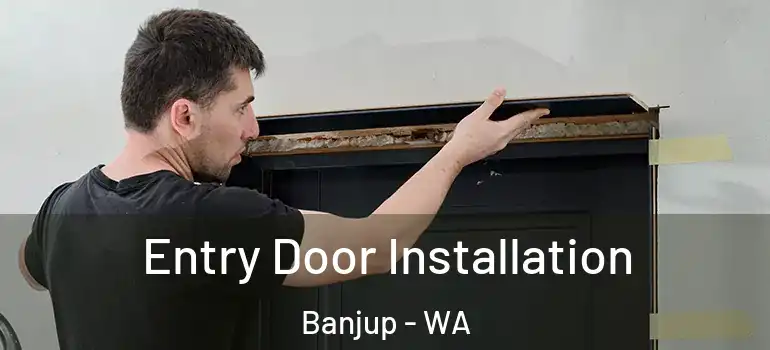 Entry Door Installation Banjup - WA