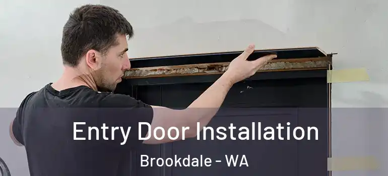  Entry Door Installation Brookdale - WA