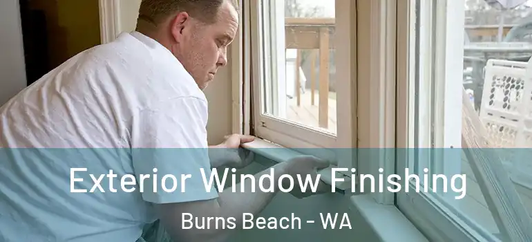 Exterior Window Finishing Burns Beach - WA