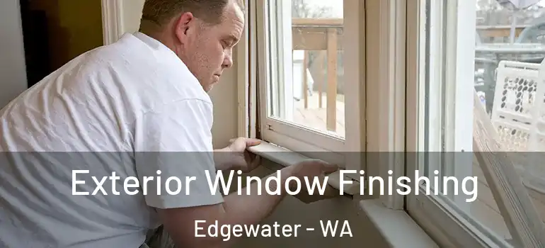 Exterior Window Finishing Edgewater - WA
