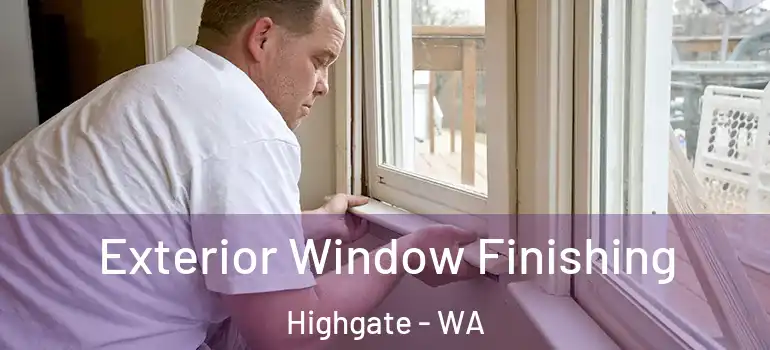  Exterior Window Finishing Highgate - WA