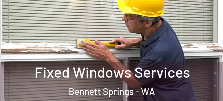  Fixed Windows Services Bennett Springs - WA