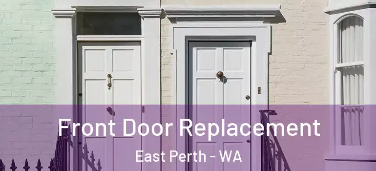  Front Door Replacement East Perth - WA