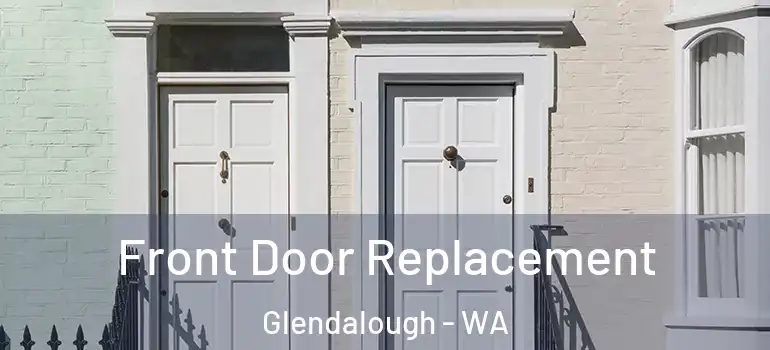  Front Door Replacement Glendalough - WA