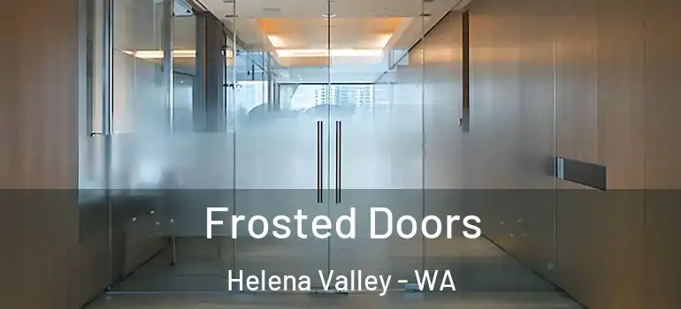  Frosted Doors Helena Valley - WA