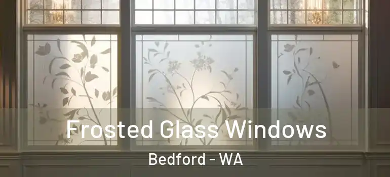 Frosted Glass Windows Bedford - WA