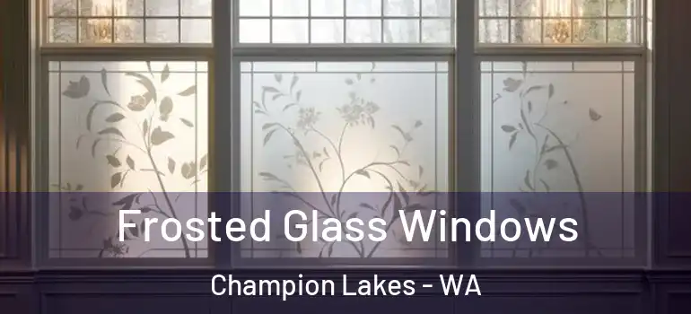 Frosted Glass Windows Champion Lakes - WA