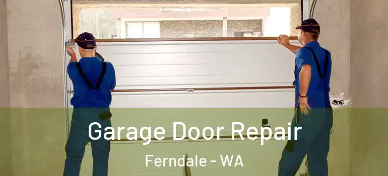 Garage Door Repair Ferndale - WA