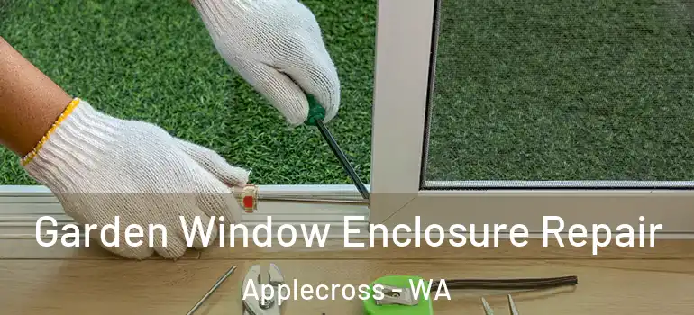  Garden Window Enclosure Repair Applecross - WA