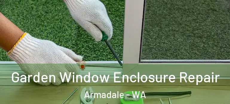 Garden Window Enclosure Repair Armadale - WA