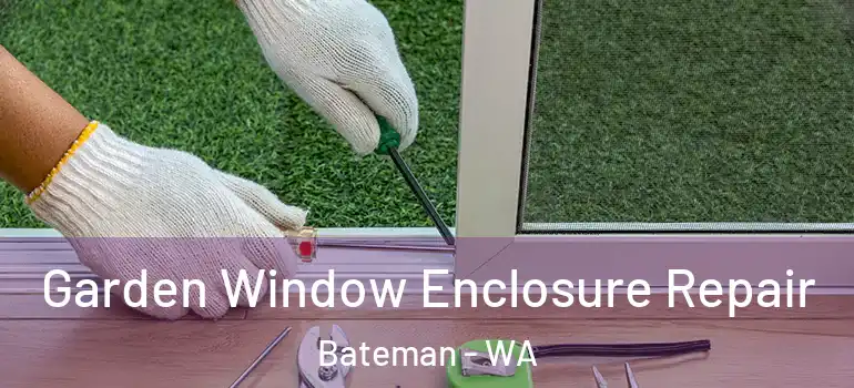 Garden Window Enclosure Repair Bateman - WA