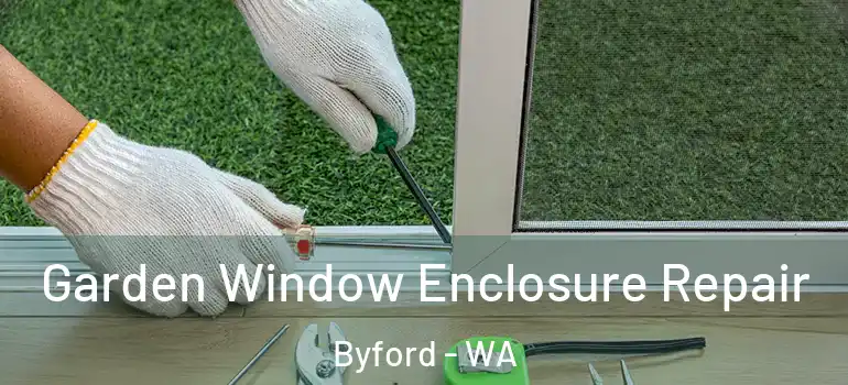 Garden Window Enclosure Repair Byford - WA