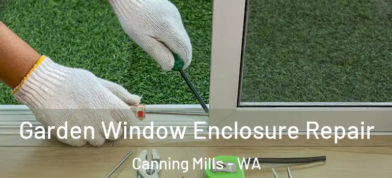 Garden Window Enclosure Repair Canning Mills - WA