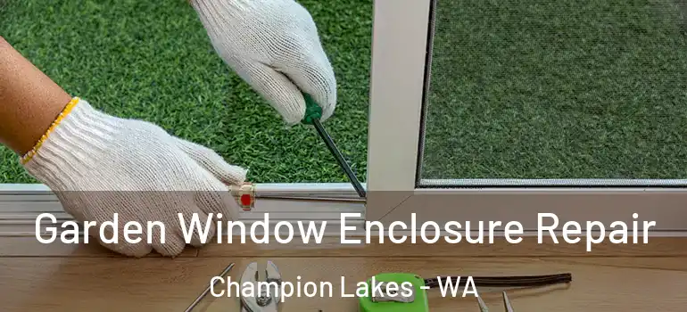  Garden Window Enclosure Repair Champion Lakes - WA